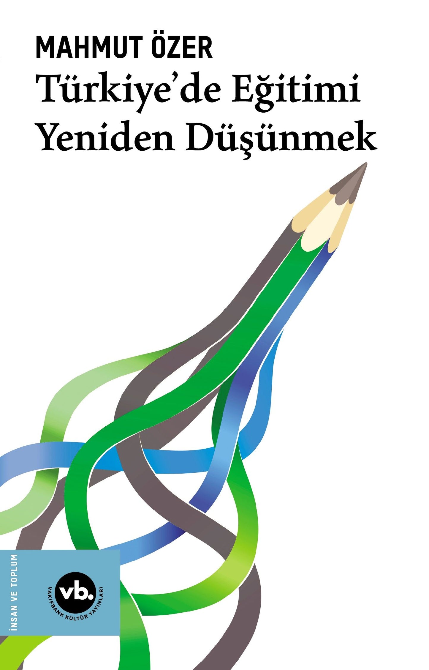 Türkiye’de Eğitimi Yeniden Düşünmek - Vakıfbank Kültür Yayınları Kitap