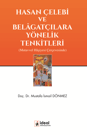 Hasan Çelebi ve Belagatçılara Yönelik Tenkitleri - Mutavvel Haşiyesi Çerçevesinde - İdeal Kültür Yayıncılık Kitap
