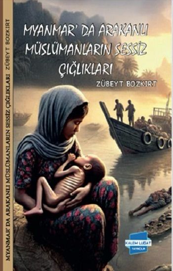 Myanmar'da Arakanlı Müslümanların Sessiz Çığlıkları - Kalem Lügat Yayıncılık Kitap