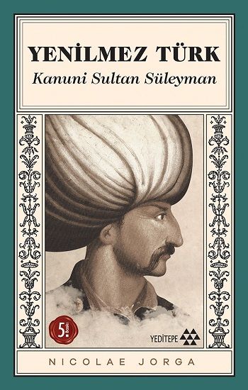 Yenilmez Türk Kanuni ve Dönemi - Nicolae Jorga, Osmanlı Tarihi Türkçe kitap kapağı