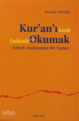 Kur'an'ı Kendi Tarihinde Okumak; Tafsirde Anakronizme Ret Yazıları - Ankara Okulu Yayınları Kitap