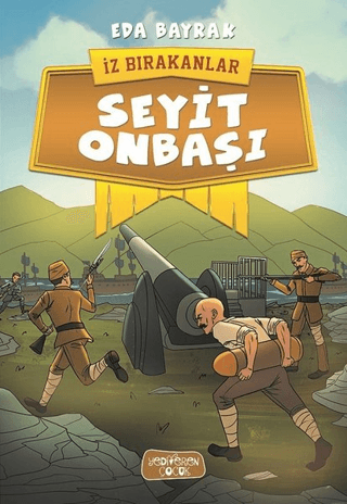 Seyit Onbaşı - İz Bırakanlar - Yediveren Çocuk Kitap