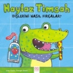 Haylaz Timsah Dişlerini Nasıl Fırçalar? - 1001 Çiçek Kitaplar Kitap