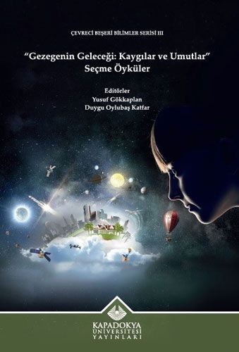 Gezegenin Geleceği: Kaygılar ve Umutlar - Seçme Öyküler - Kapadokya Üniversitesi Yayınları Kitap