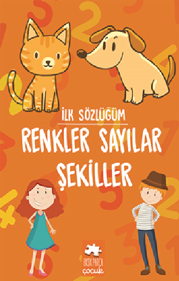 İlk Sözlüğüm Renkler Sayılar Şekiller - Eksik Parça Yayınları Kitap