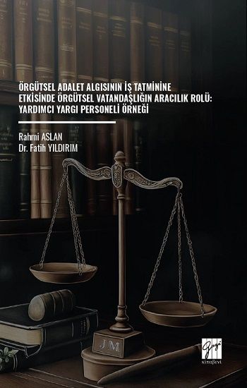 Örgütsel Adalet Algısının İş Tatminine Etkisinde Örgütsel Vatandaşlığın Aracılık Rolü: Yardımcı Yargı Personeli Örneği - Gazi Kitabevi Kitap