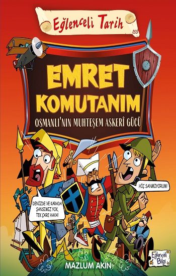 Emret Komutanım - Osmanlı'nın Muhteşem Askeri Gücü - Eğlenceli Bilgi Yayınları Kitap