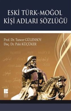 Eski Türk - Moğol Kişi Adları Sözlüğü - Bilge Kültür Sanat Kitap