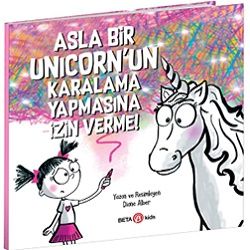 Asla Bir Unicorn’un Karalama Yapmasına İzin Verme! - Beta Kids Kitap