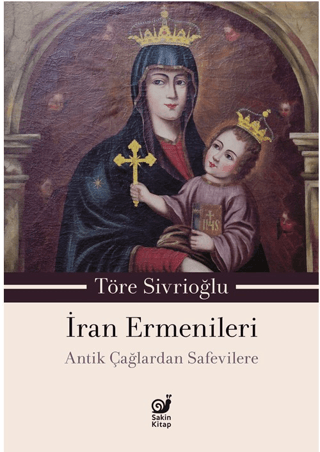 İran Ermenileri - Antik Çağlardan Safevilere - Sakin Kitap Kitap