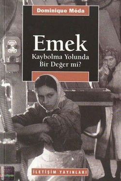 Emek: Kaybolma Yolunda Bir Değer mi? - İletişim Yayınları Kitap