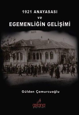 1921 Anayasası Ve Egemenliğin Gelişimi - Astana Yayınları Kitap