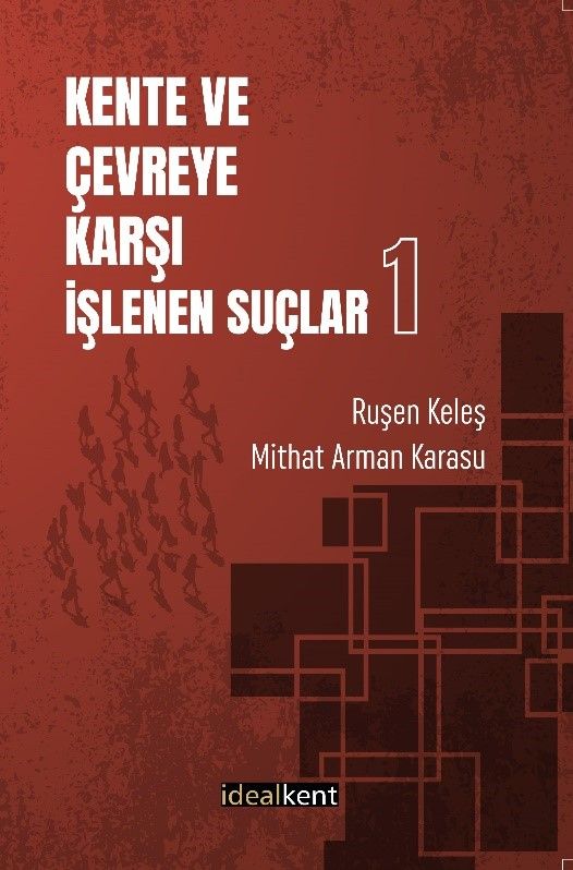 Kente ve Çevreye Karşı İşlenen Suçlar-1 - İdealKent Yayınları Kitap
