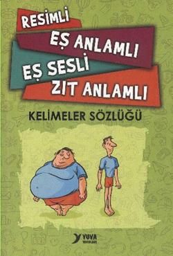 Resimli, Eş Anlamlı, Eş Sesli, Zıt Anlamlı Kelimeler Sözlüğü - Yuva Yayınları Kitap
