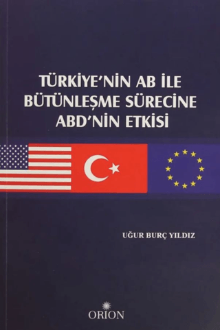 Türkiye'nin AB ile Bütünleşme Sürecine ABD'nin Etkisi - Orion Kitabevi Kitap