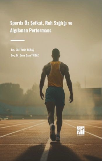 Sporda Öz Şefkat, Ruh Sağlığı ve Algılanan Performans - Gazi Kitabevi Kitap
