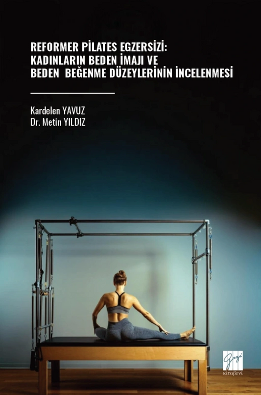 Reformer Pilates Egzersizi: Kadınların Beden İmajı Ve Beden Beğenme Düzeylerinin İncelenmesi - Gazi Kitabevi Kitap