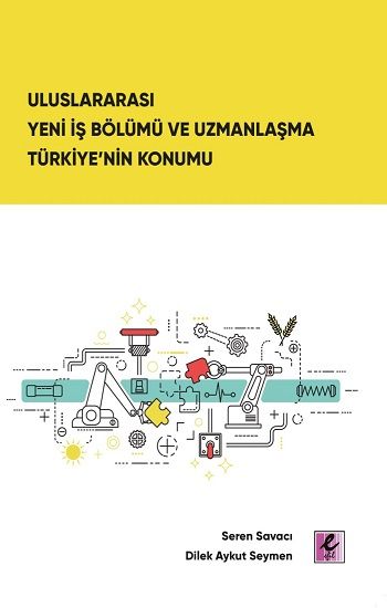 Uluslararası Yeni İş Bölümü ve Uzmanlaşma Türkiye’nin Konumu - Efil Yayınevi Kitap