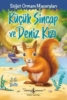 Küçük Sincap ve Deniz Kızı – Söğüt Ormanı Maceraları - İş Bankası Kültür Yayınları Kitap