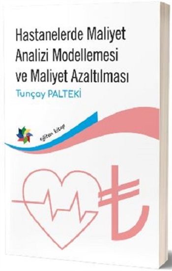 Hastanelerde Maliyet Analizi Modellemesi ve Maliyet Azaltılması - Eğiten Kitap Kitap