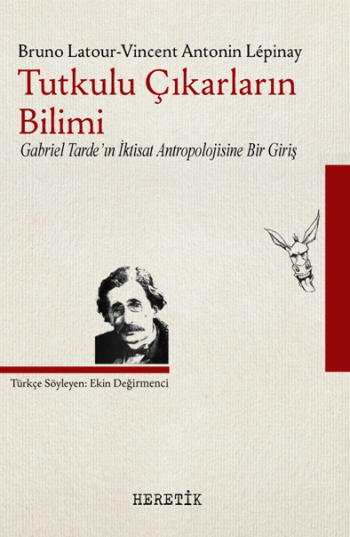Tutkulu Çıkarların Bilimi Gabriel Tarde'in İktisat Antropolojisine Bir Giriş - Heretik Yayıncılık Kitap