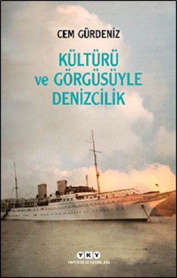 Kültürü ve Görgüsüyle Denizcilik - Yapı Kredi Yayınları Kitap