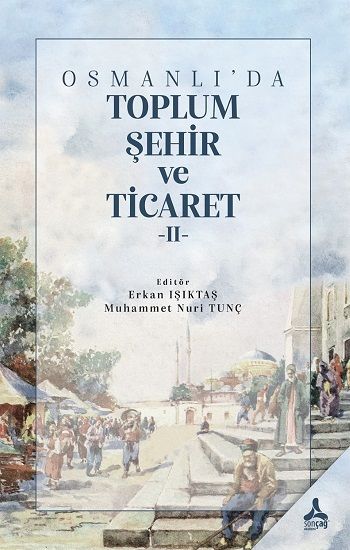 Osmanlı'da Toplum,Şehir ve Ticaret II - Sonçağ -Akademik Kitaplar Kitap