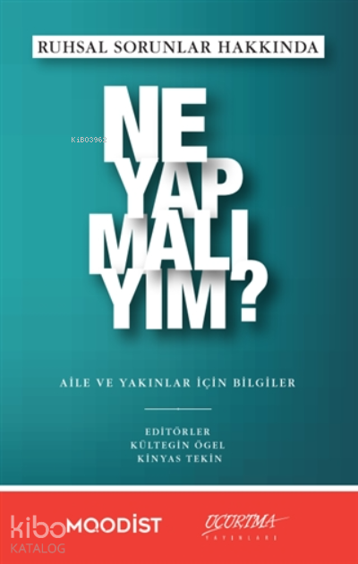 Ruhsal Sorunlar Hakkında Ne Yapmalıyım?;Aile Ve Yakınlar İçin Bilgiler - Uçurtma Yayınları Kitap