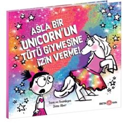 Asla Bir Unicorn’un Tütü Giymesine İzin Verme! - Beta Kids Kitap