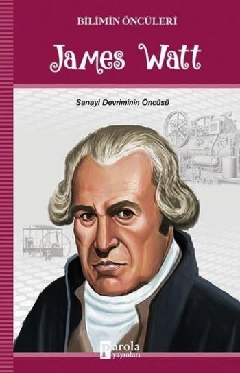 James Watt - Bilimin Öncüleri - Parola Yayınları Kitap