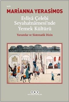 Evliya Çelebi Seyahatnamesi'nde Yemek Kültürü - Yapı Kredi Yayınları Kitap