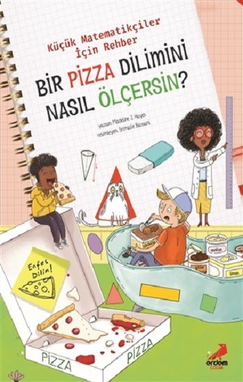 Bir Pizza Dilimini Nasıl Ölçersin? - Küçük Matematikçiler İçin Rehber - Erdem Çocuk Kitap