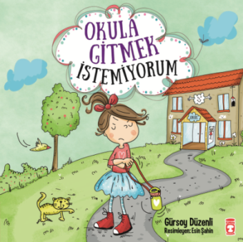 Okula Gitmek İstemiyorum - Timaş Çocuk Kitap