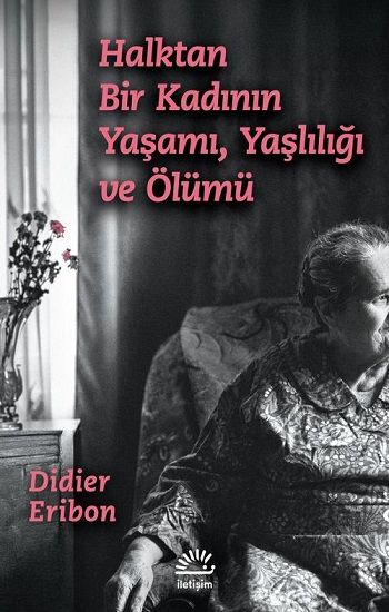 Halktan Bir Kadının Yaşamı, Yaşlılığı ve Ölümü - İletişim Yayınları Kitap