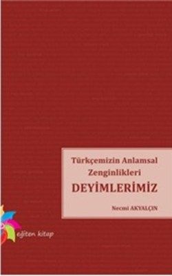 Türkçemizin Anlamsal Zenginlikleri Deyimlerimiz - Necmi Akyalçın, Referans Kitaplar Türkçe kitap kapağı