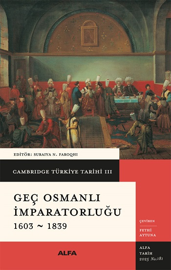 Cambridge Türkiye Tarihi 3 - Geç Osmanlı İmparatorluğu 1603-1839 (Ciltli) - Alfa Yayınları Kitap