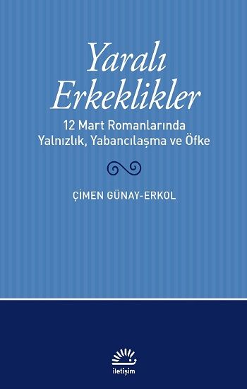 Yaralı Erkeklikler - İletişim Yayınları Kitap
