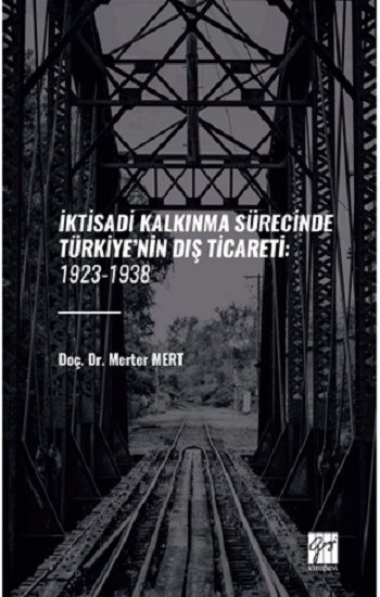 İktisadi Kalkınma Sürecinde Türkiye’nin Diş Ticareti: 1923-1938 - Gazi Kitabevi Kitap
