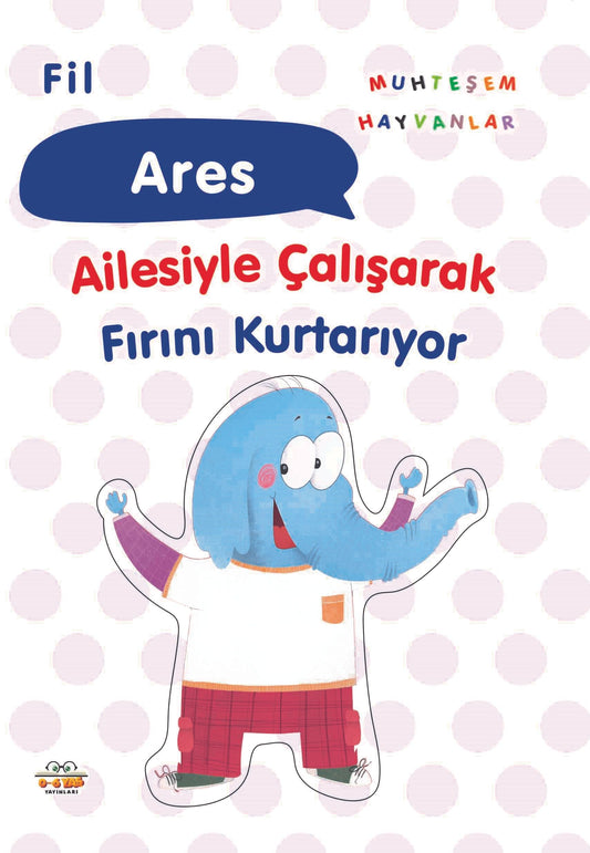 Fil Ares Ailesiyle Çalışarak Fırını Kurtarıyor - 0-6 Yaş Yayınları Kitap