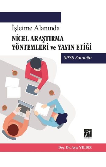 İşletme Alanında Nicel Araştırma Yöntemleri ve Yayın Etiği - Gazi Kitabevi Kitap