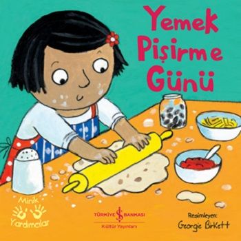 Yemek Pişirme Günü - Minik Yardımcılar - İş Bankası Kültür Yayınları Kitap