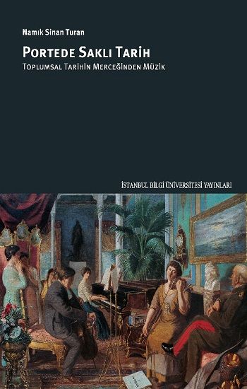 Portede Saklı Tarih: Toplumsal Tarihin Merceğinden Müzik - İstanbul Bilgi Üniversitesi Yayınları Kitap
