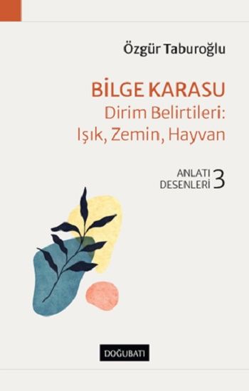Bilge Karasu – Dirim Belirtileri: Işık, Zemin, Hayvan Anlatı Desenleri - 3 - Doğu Batı Yayınları Kitap