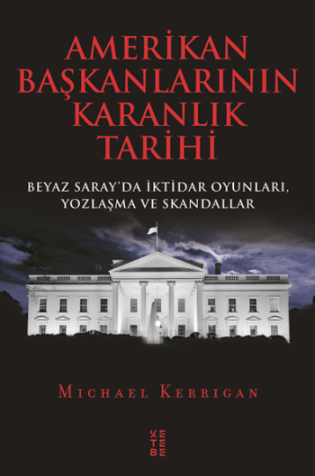 Amerikan Başkanlarının Karanlık Tarihi - Ketebe Yayınları Kitap