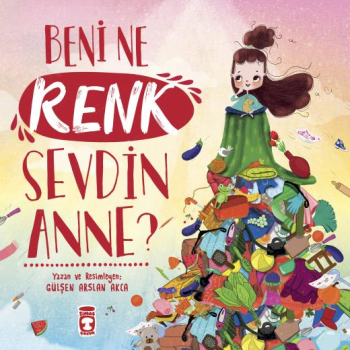 Beni Ne Renk Sevdin Anne? - Timaş Çocuk Kitap
