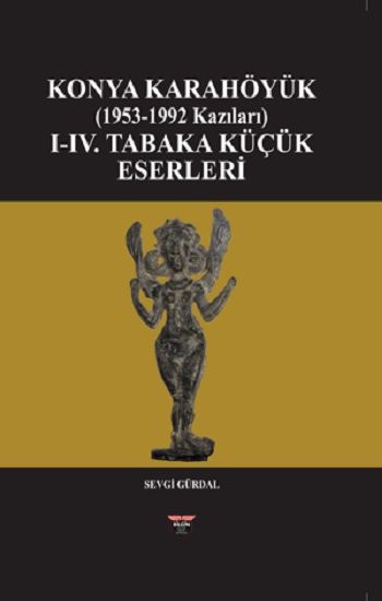 Konya Karahöyük (1953-1992 Kazıları) - Bilgin Kültür Sanat Kitap