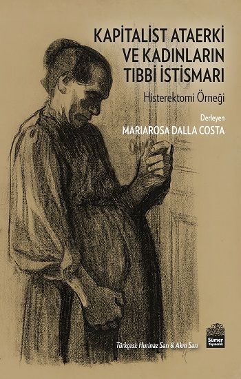 Kapitalist Ataerki ve Kadınların Tıbbi İstismarı - Sümer Yayın Kitap