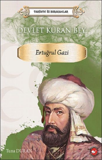 Tarihte İz Bırakanlar Devlet Kuran Bey Ertuğrul Gazi - Beyaz Balina Yayınları Kitap