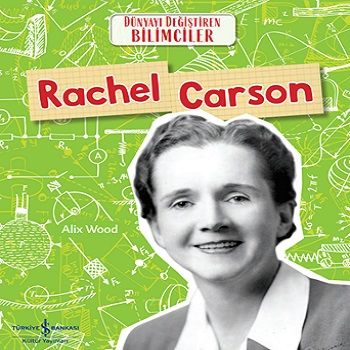 Rachel Carson - Dünyayı Değiştiren Bilimciler - İş Bankası Kültür Yayınları Kitap