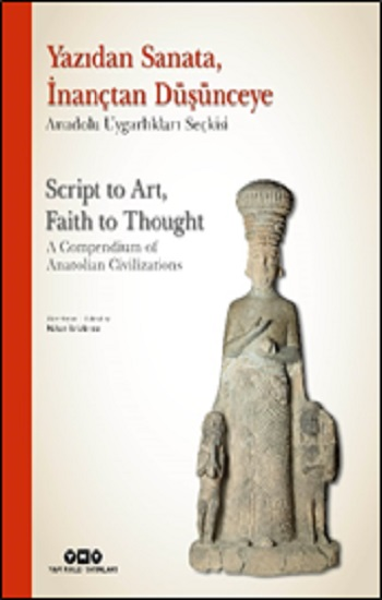 Yazıdan Sanata, İnançtan Düşünceye - Anadolu Uygarlıkları Seçkisi (Ciltli) - Yapı Kredi Yayınları Sanat Kitap